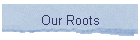 Our Roots